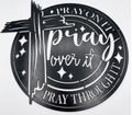 Pray on it, Pray over it, Pray through it