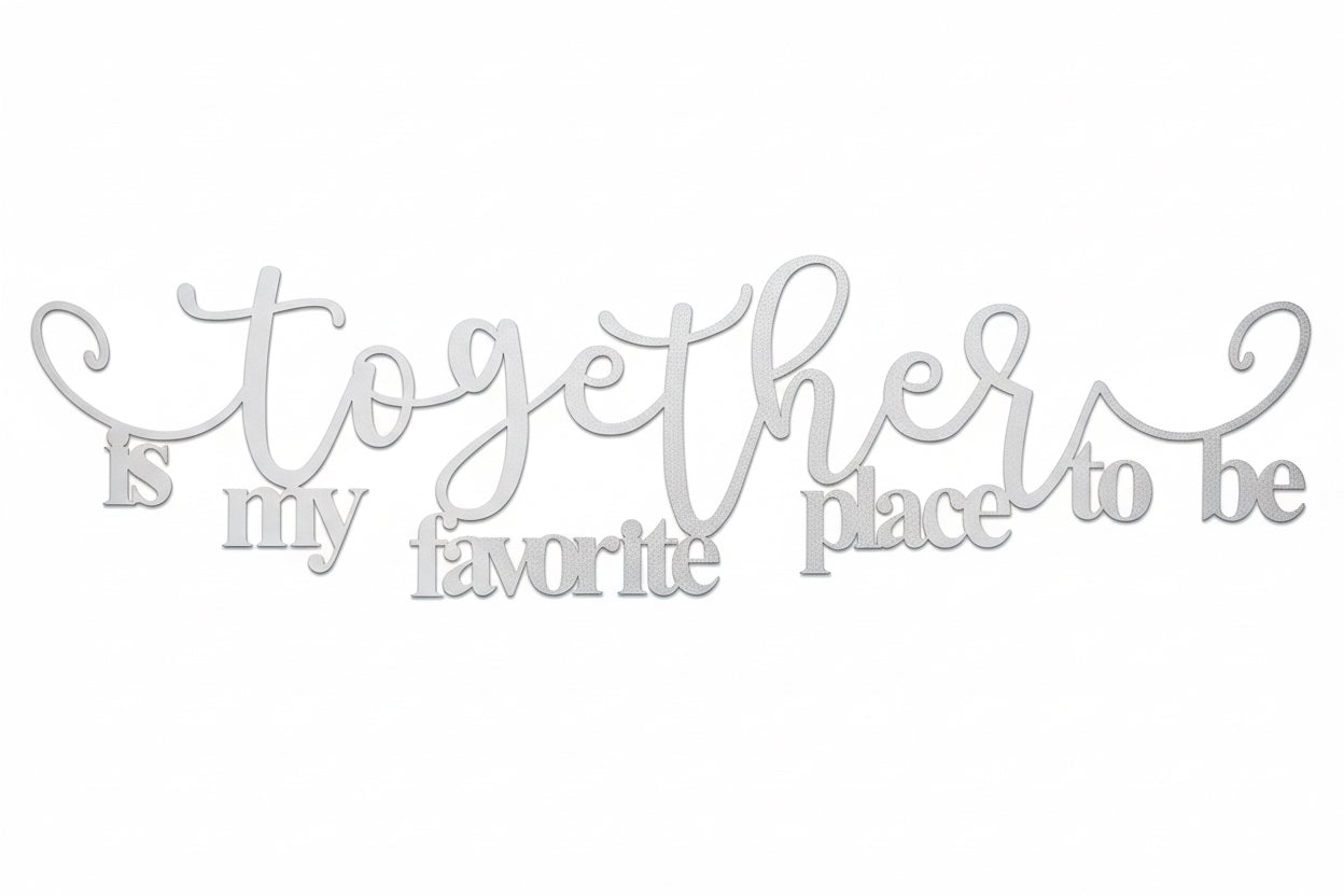 Together Is My Favorite Place To Be
